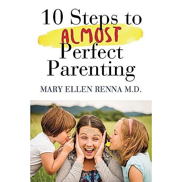 10 steps to almost perfect parenting!, Mary Ellen Renna