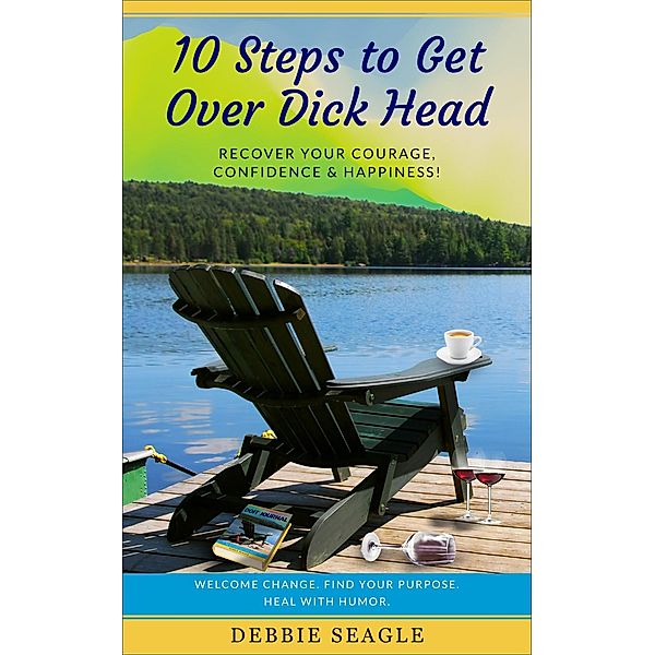 10 Steps to Get Over Dick Head (DOIT Books, #2) / DOIT Books, Debbie Seagle