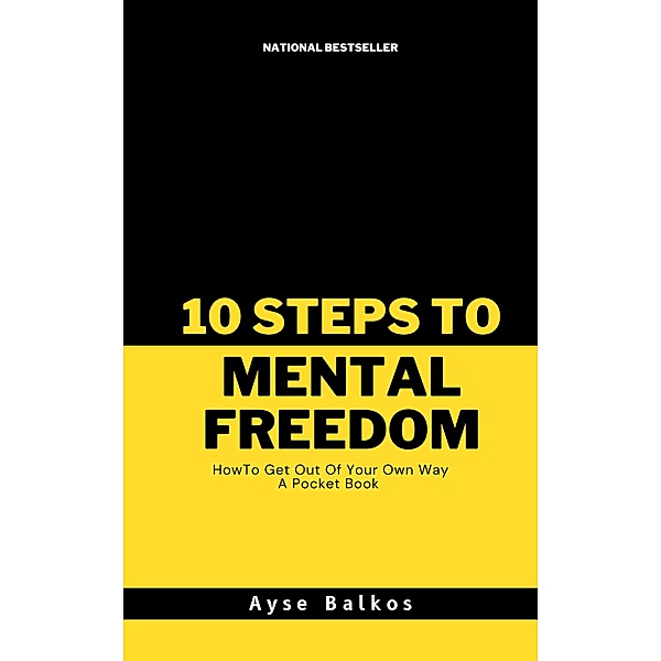 10 Steps To Mental Freedom, Ayse Balkos
