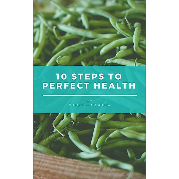 10 Steps to Perfect Health, Robert Stambolija