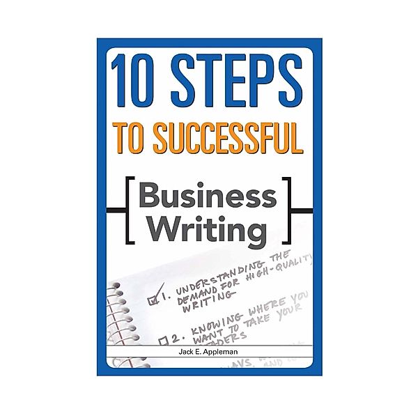 10 Steps to Successful Business Writing, Jack E. Appleman