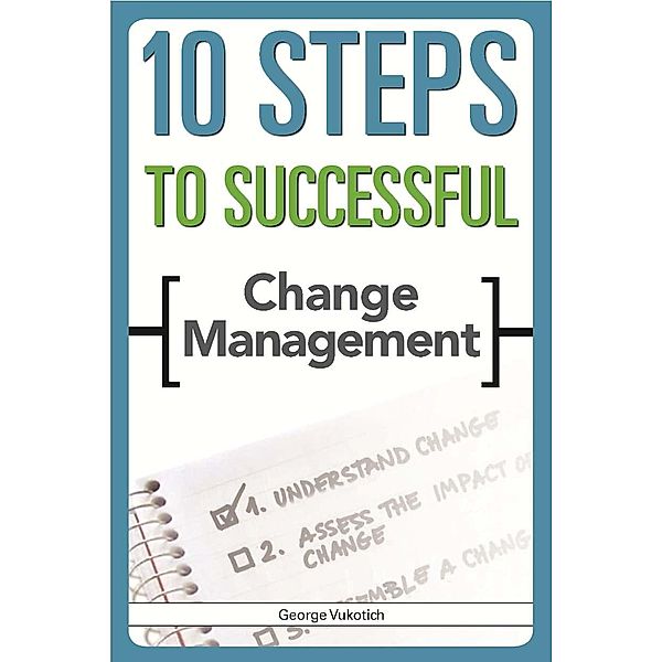 10 Steps to Successful Change Management, George Vukotich