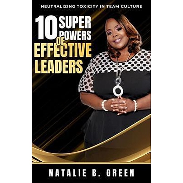 10 Superpowers of Effective Leaders, Natalie B Green