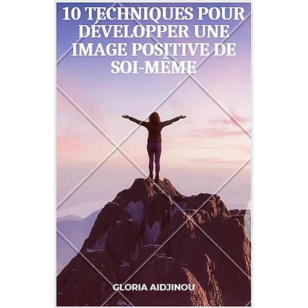 10 Techniques pour développer une image positive de soi-même, Gloria Aidjinou