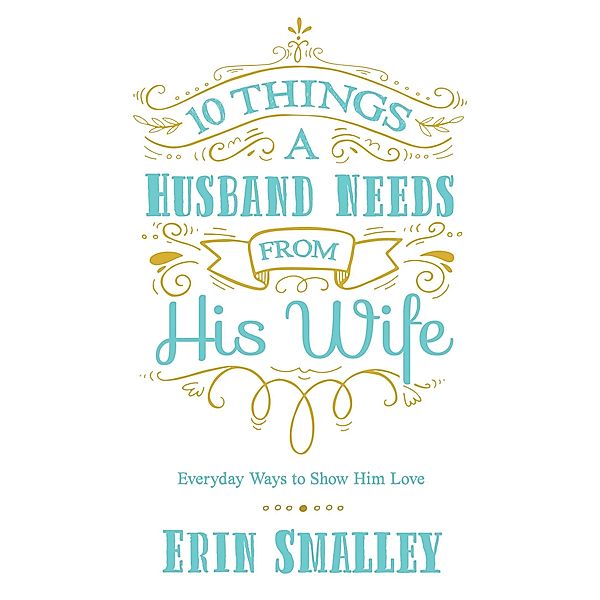 10 Things a Husband Needs from His Wife, Erin Smalley