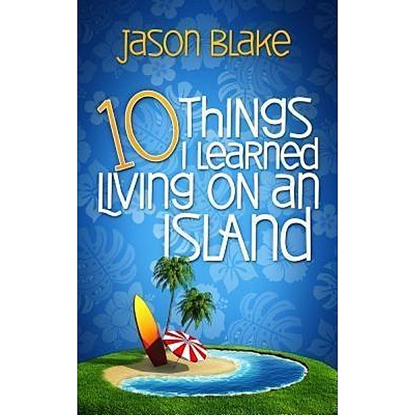 10 Things I Learned Living on an Island / 10 Things I Learned Bd.1, Jason Blake