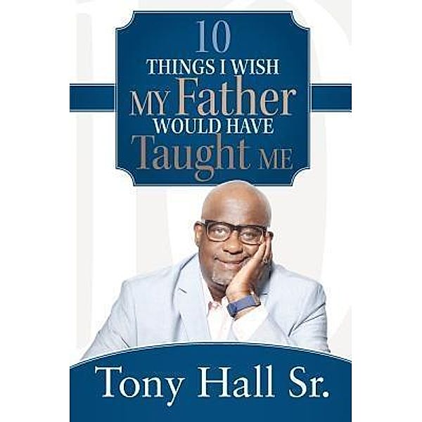 10 Things I Wish My Father Would Have Taught Me, Tony Hall Sr.