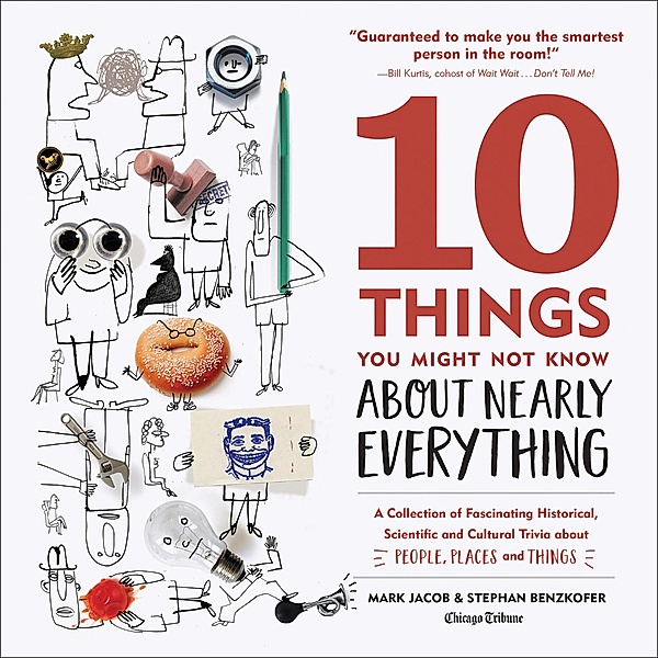 10 Things You Might Not Know About Nearly Everything, Mark Jacob, Stephan Benzkofer, Chicago Tribune