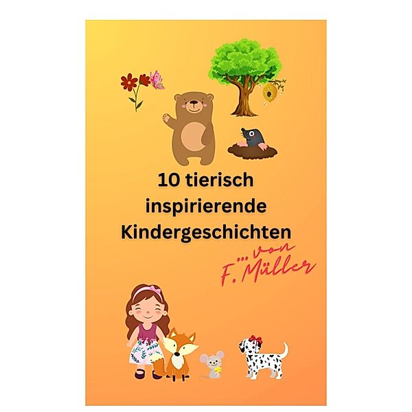 10 tierisch inspirierende Kindergeschichten, Florian Müller