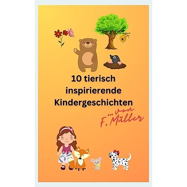 10 tierisch inspirierende Kindergeschichten, Florian Müller