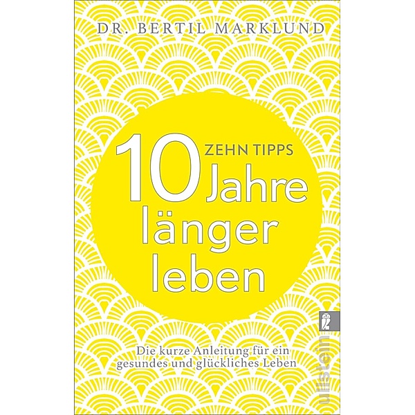 10 Tipps - 10 Jahre länger leben / Ullstein eBooks, Bertil Marklund