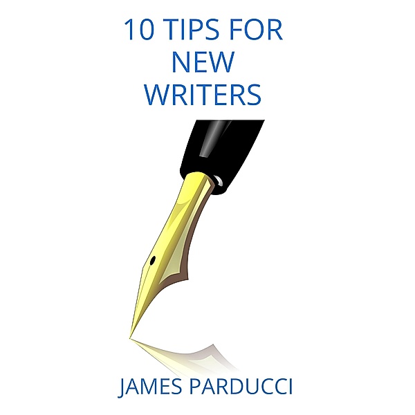 10 Tips For New Writers, James Parducci