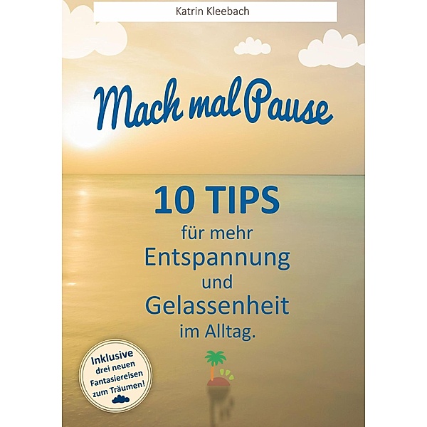 10 Tips für mehr Entspannung und Gelassenheit im Alltag, Katrin Kleebach