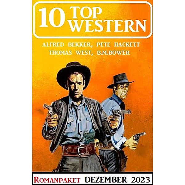 10 Top Western Dezember 2023, Alfred Bekker, Pete Hackett, Thomas West, B. M. Bower