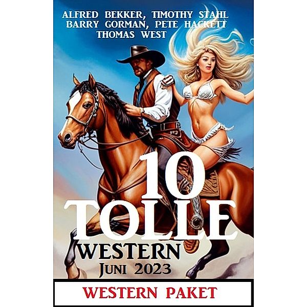 10 Top Western Juni 2023, Alfred Bekker, Timothy Stahl, Barry Gorman, Thomas West, Pete Hackett