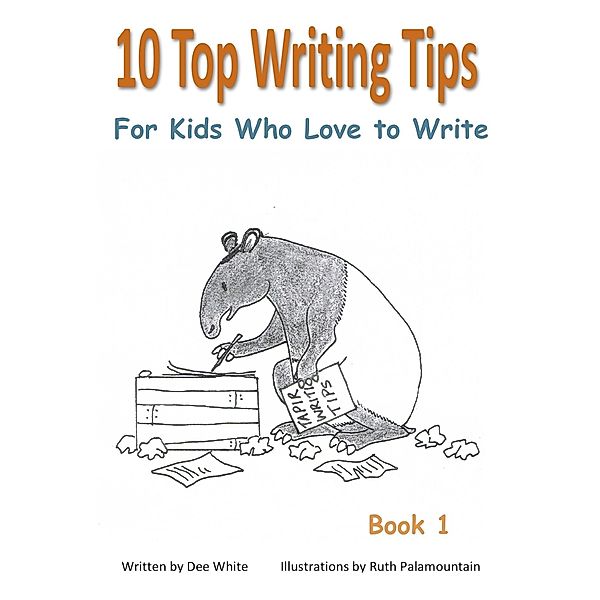 10 Top Writing Tips For Kids Who Love to Write / Dee White, Dee White