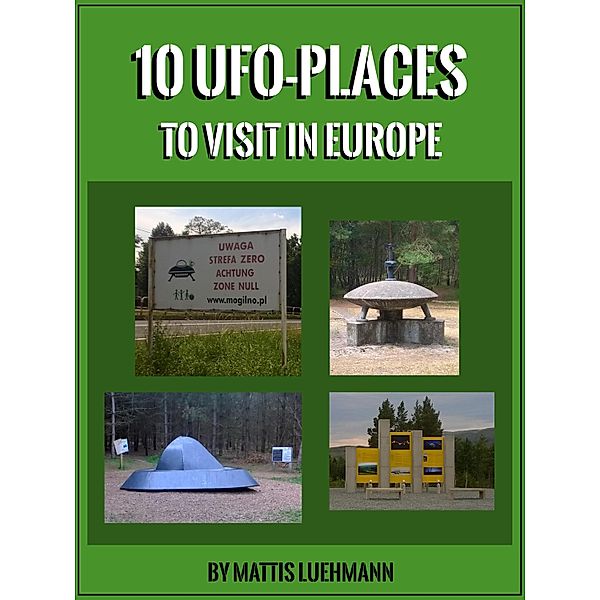 10 UFO-Places to visit in Europe, Mattis Luehmann