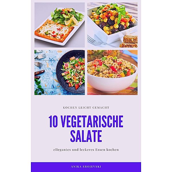 10 vegetarische Salat Rezepte - einfach zum nachmachen, Anika Srojevski