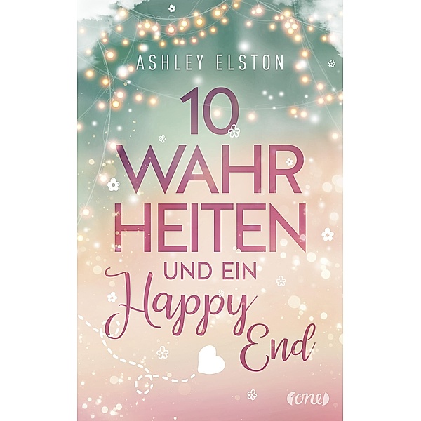 10 Wahrheiten und ein Happy End / 10 Dates-Serie Bd.2, Ashley Elston