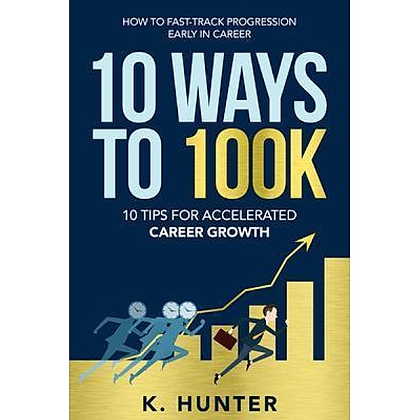 10 WAYS TO 100K / Leigh Alagna, K. Hunter