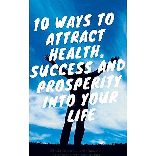10 ways to attract health, succes and prosperity into your life, Evex Andri