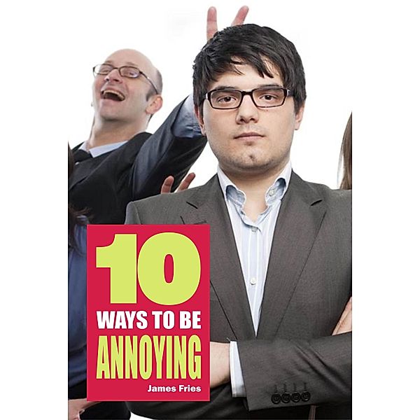 10 Ways to Be Annoying / Publishdrive, James Fries