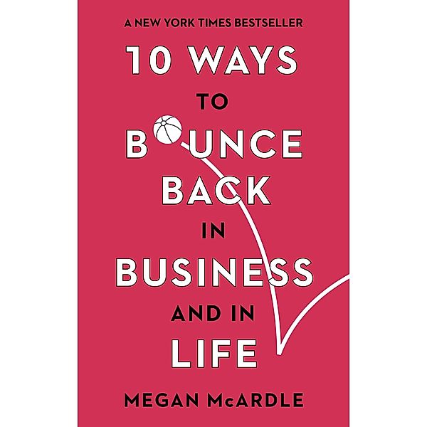 10 Ways to Bounce Back in Business and Life, Megan McArdle