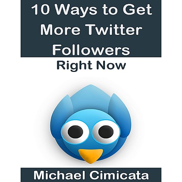 10 Ways to Get More Twitter Followers Right Now, Michael Cimicata