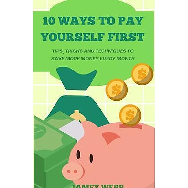 10 Ways To Pay Yourself First, Jamey Webb