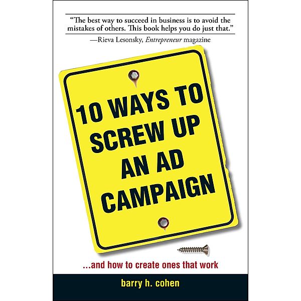 10 Ways To Screw Up An Ad Campaign, Barry H Cohen