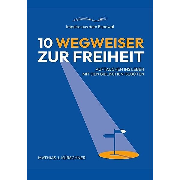 10 Wegweiser zur Freiheit, Mathias J. Kürschner