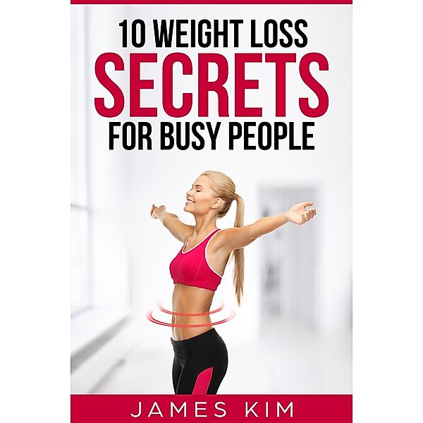 10 Weight Loss Secrets for Busy People, James Kim