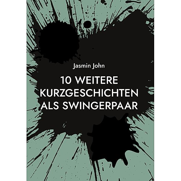 10 weitere Kurzgeschichten als Swingerpaar / 10 Kurzgeschichten als Swingerpaar Bd.3, Jasmin John