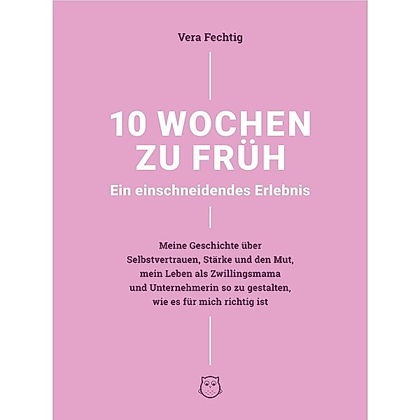 10 Wochen zu früh - Ein einschneidendes Erlebnis, Vera Fechtig