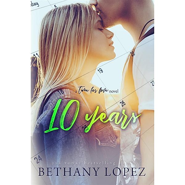 10 Years (Time for Love, book 5) / The Time for Love Series Bd.5, Bethany Lopez