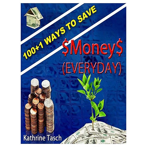 100+1 Ways To Save Money (Everyday), Kathrine Tasch