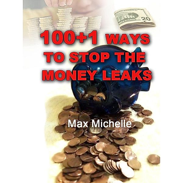 100+1 Ways To Stop The Money Leaks, Max Michelle
