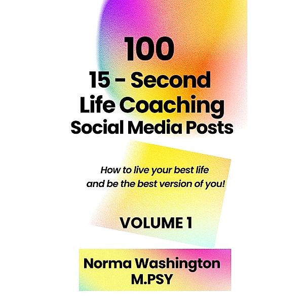 100 15-Second Life Coaching Social Media Posts, Norma Washington M. Psy