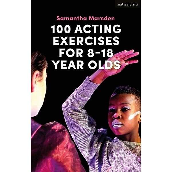 100 Acting Exercises for 8 - 18 Year Olds, Samantha Marsden