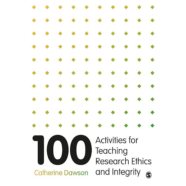 100 Activities for Teaching Research Ethics and Integrity, Catherine Dawson