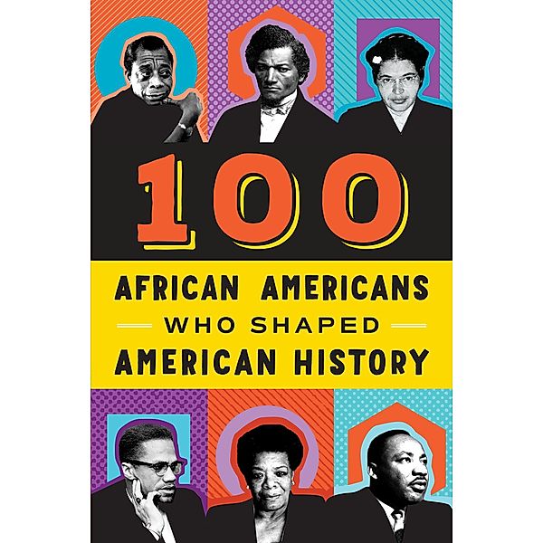 100 African Americans Who Shaped American History / 100 Series, Chrisanne Beckner