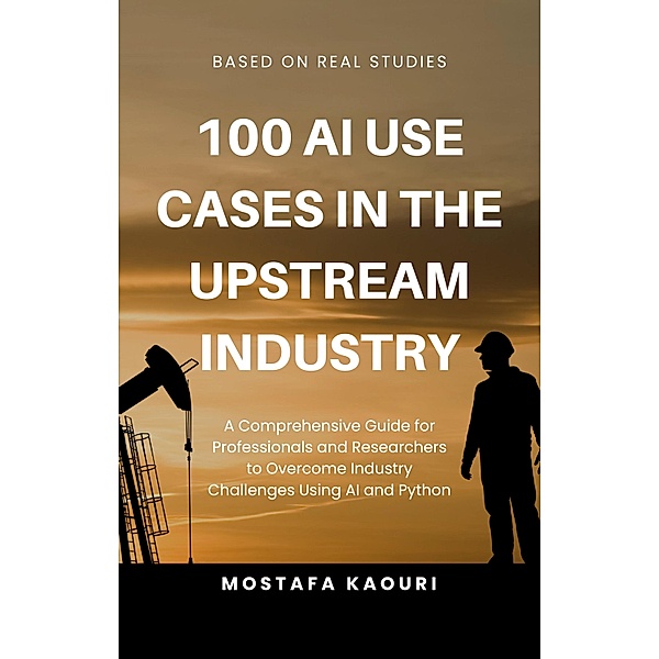 100 AI Use Cases in the Upstream Industry, Mostafa Kaouri