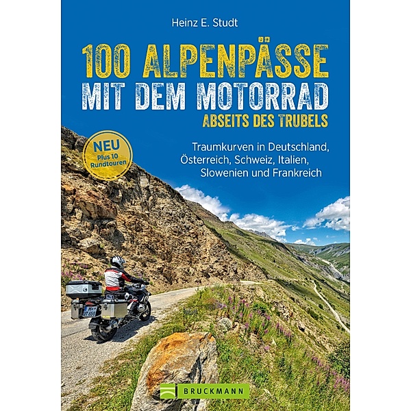 100 Alpenpässe mit dem Motorrad abseits des Trubels, Heinz E. Studt