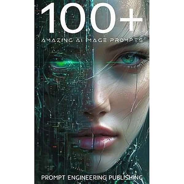 100+ Amazing AI Image Prompts, Prompt Engineering Publishing