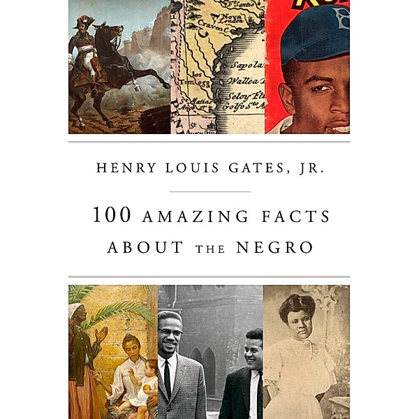 100 Amazing Facts About the Negro, Henry Louis, Jr. Gates