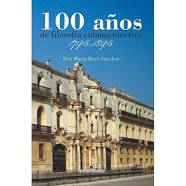 100 años de filosofía cubana electiva. 1795-1895, Rita María Buch Sánchez