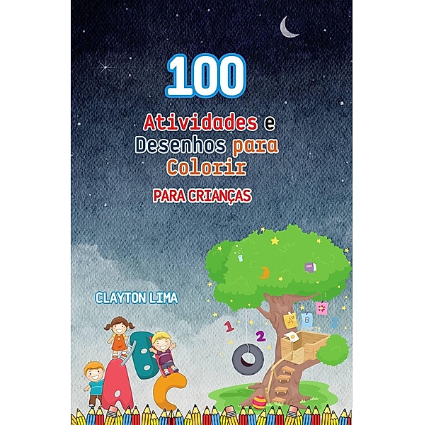 100 Atividades e Desenhos para Colorir para Crianças, Clayton Lima
