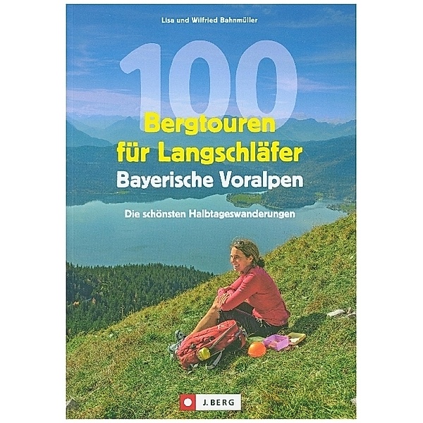 100 Bergtouren für Langschläfer Bayerische Voralpen, Wilfried Bahnmüller