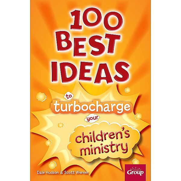 100 Best Ideas to Turbocharge Your Children's Ministry, Dale Hudson, Scott Werner