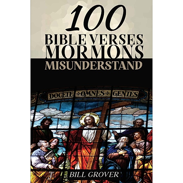 100 Bible Verses Mormons Misunderstand, Bill Grover